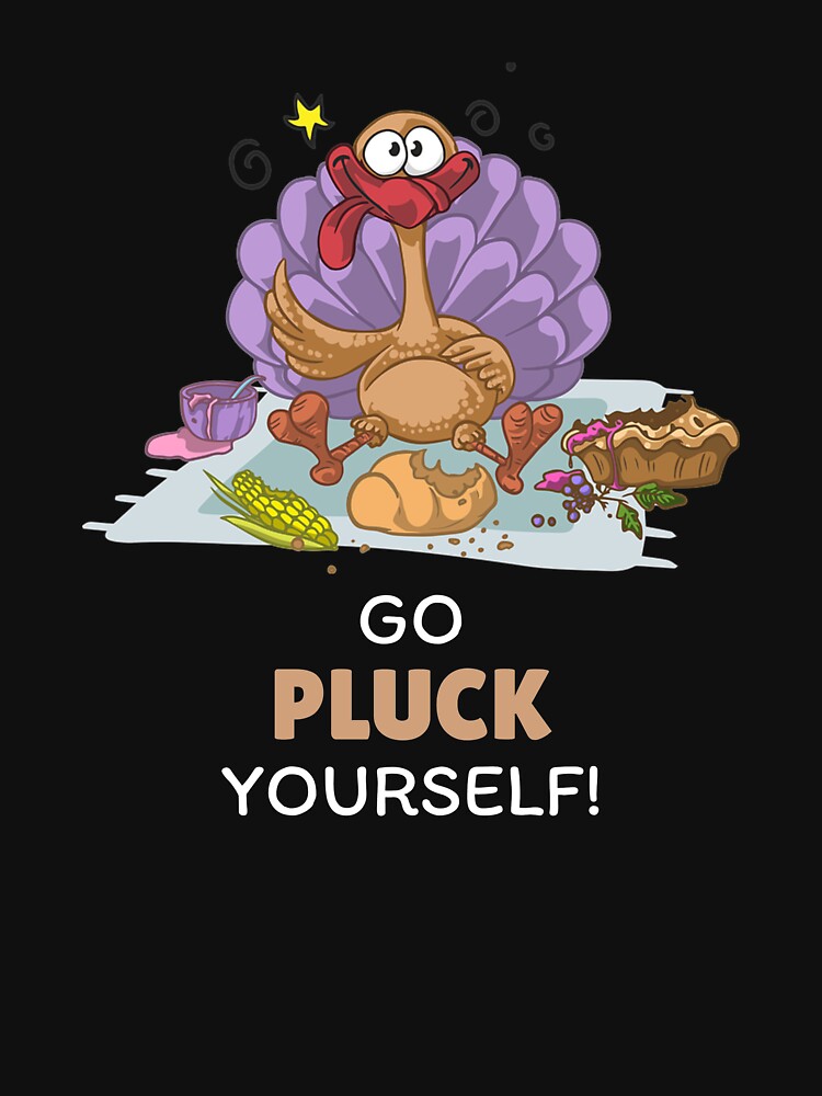 go pluck yourself t shirt