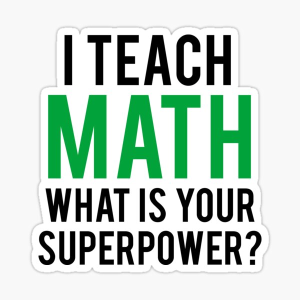 I TEACH MATH What is Your SUPERPOWER Sticker
