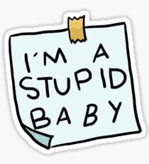 I'm a stupid baby Sticker