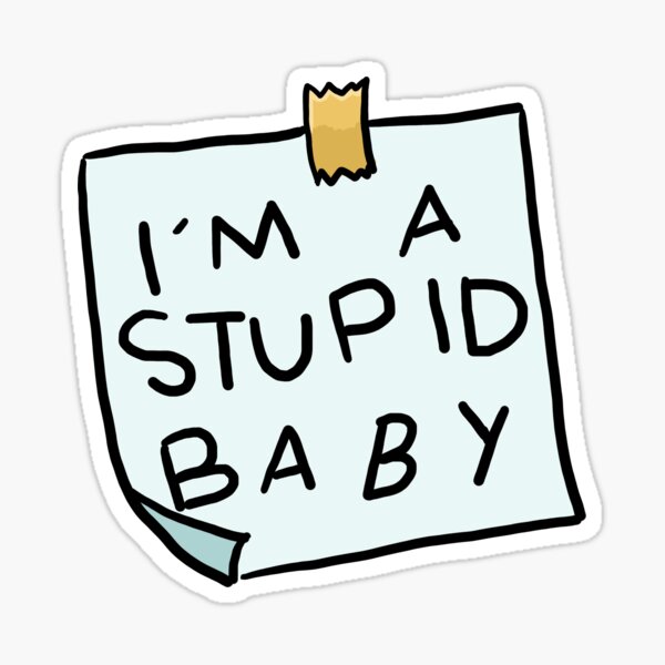 I'm a stupid baby Sticker