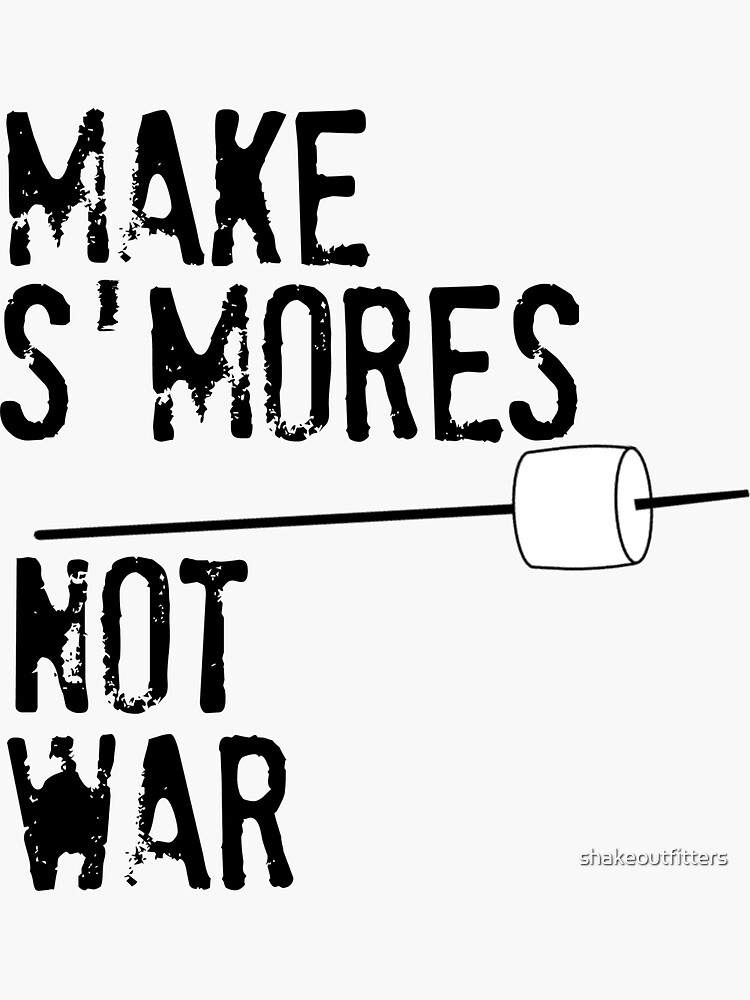 "Make S'mores, Not War" Sticker for Sale by shakeoutfitters Redbubble