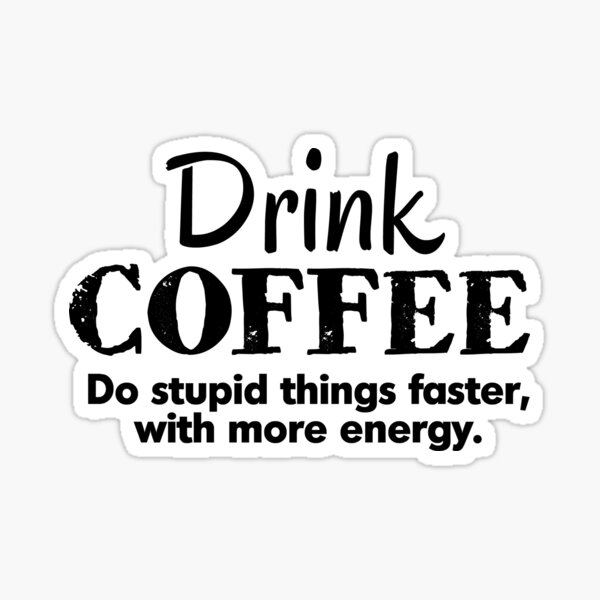 Item preview, Drink coffee Do stupid things faster with more energy designed and sold by digerati.