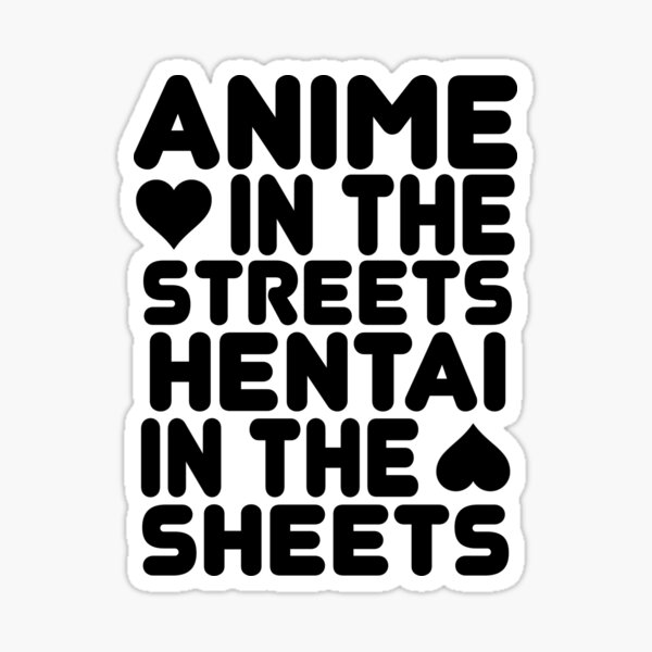 Anime in the Streets, Hentai in the Sheets Sticker