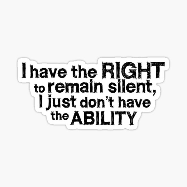 Item preview, I have the right to remain silent i just don't have the ability designed and sold by digerati.