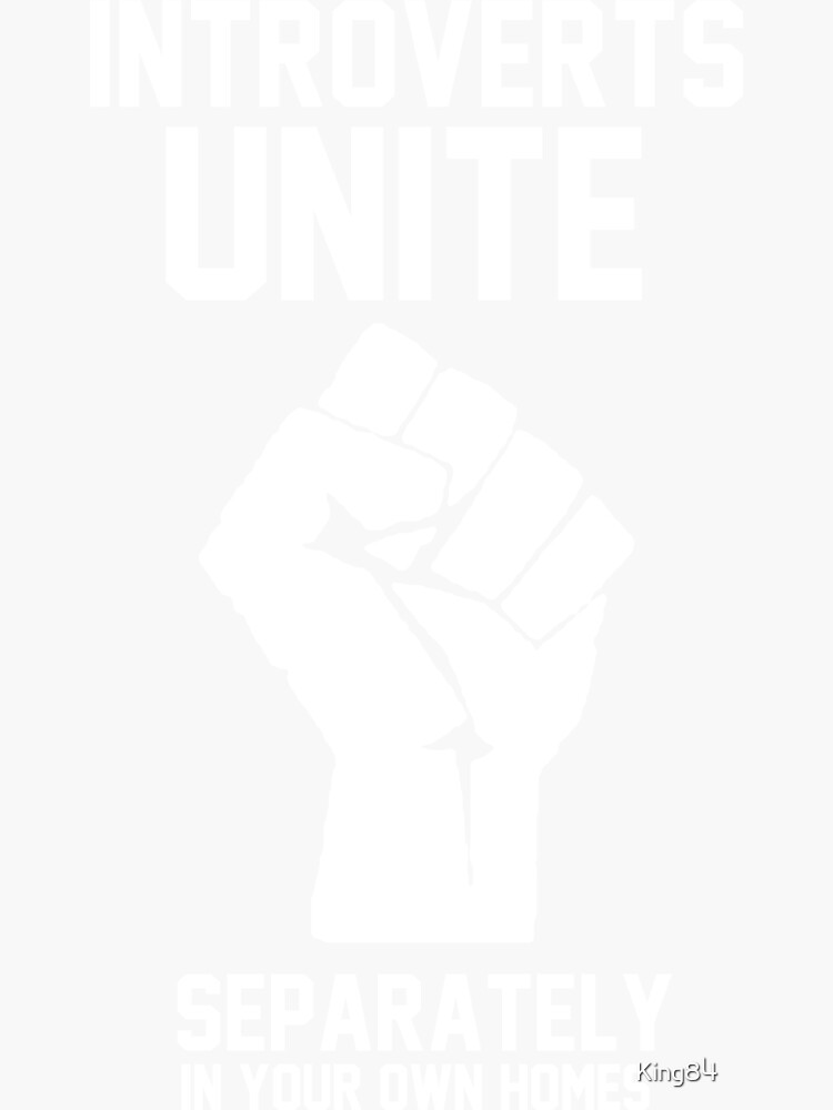 Introverts unite separately in your own homes by King84