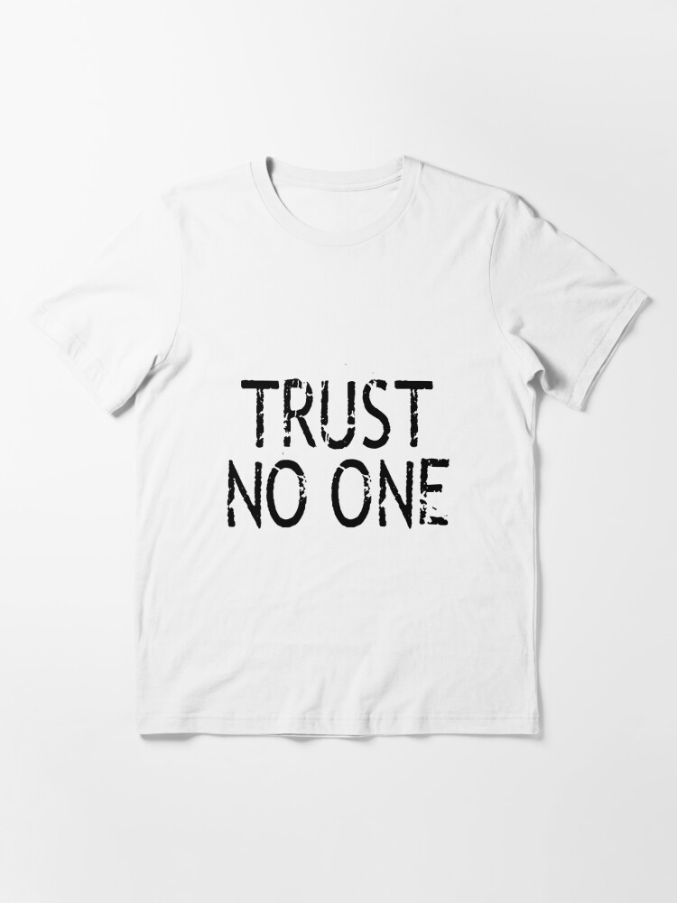 trust no one tshirt