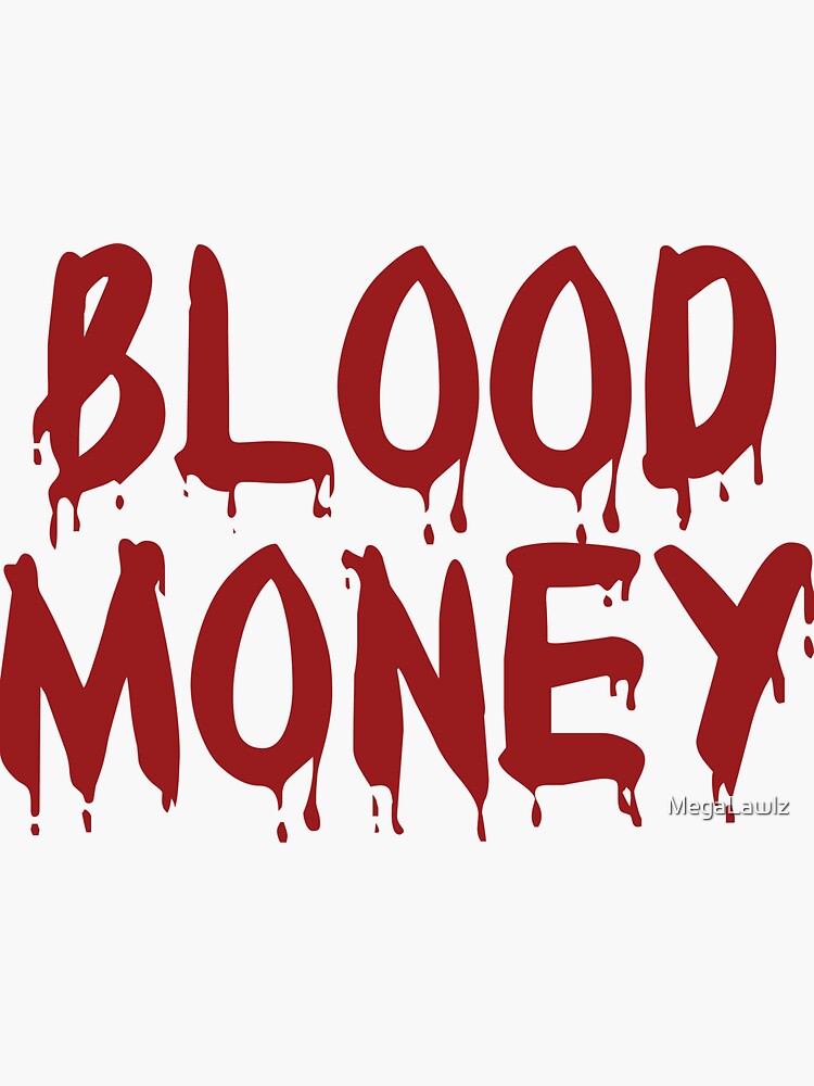 Blood money 👊💵🩸