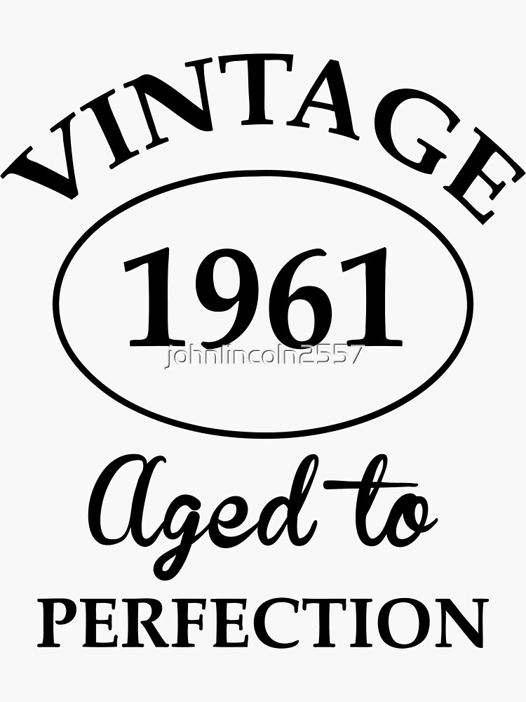 Vintage limited edition 1961 genuine quality aged to perfection Sticker  for Sale by ip7s