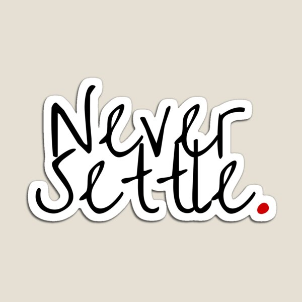 Never Settle. - Statement Apparel and more Magnet