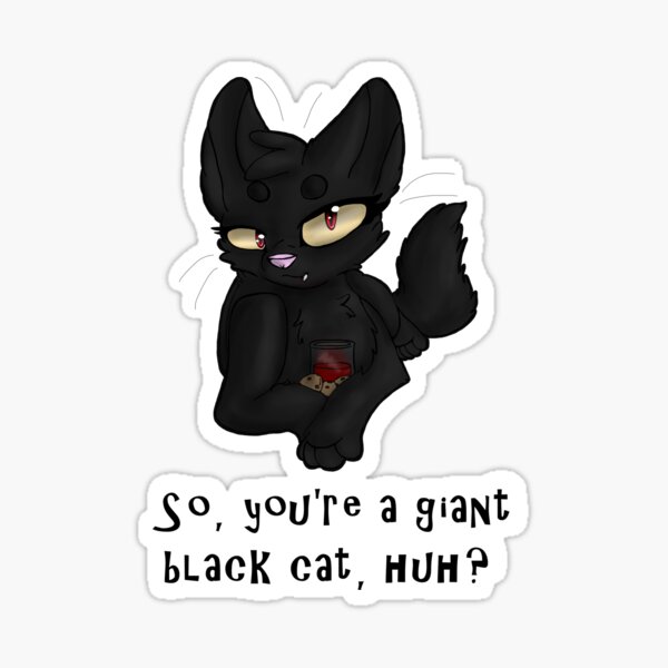 Giant Black Cat, Huh? Sticker