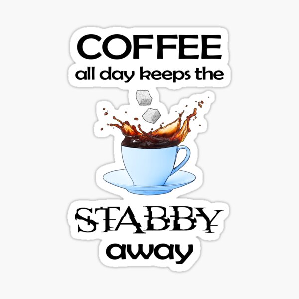 Coffee All Day Keeps the Stabby Away Sticker