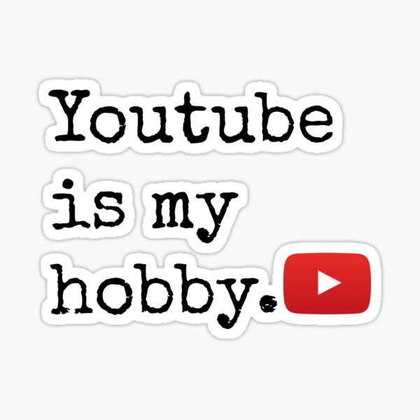Youtube Is My Hobby Sticker