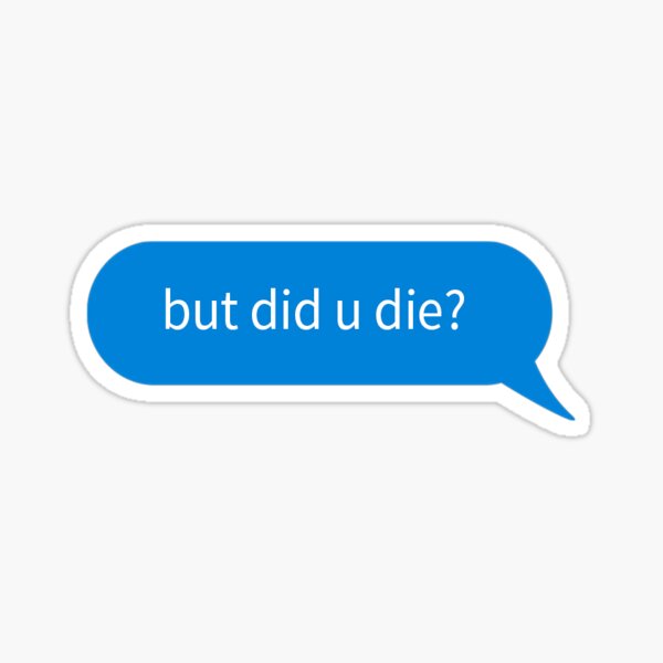 But did you die? Sticker