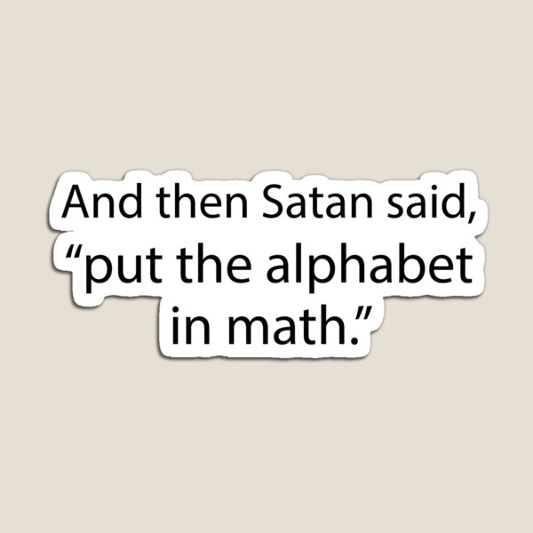 And Then Satan Said Put The Alphabet In Math Home & Living | Redbubble