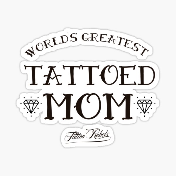 Worlds Greatest Tattooed Mom T Shirt Sticker By Bambicida Redbubble