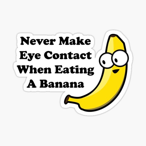Machen Sie niemals Augenkontakt, wenn Sie eine Banane essen Sticker