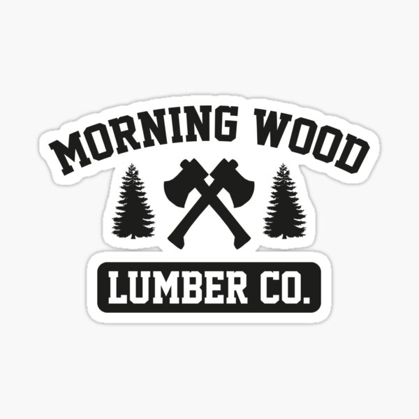 "Morning Wood Lumber Co." Sticker for Sale by DesignFactoryD Redbubble