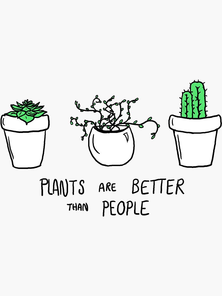 "Plants are Better than People" Sticker for Sale by