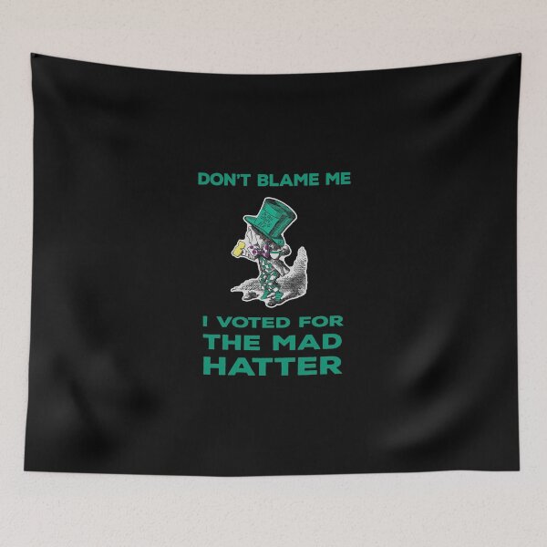 Item preview, Don't Blame Me I Voted For The Mad Hatter designed and sold by KoolMoDee.