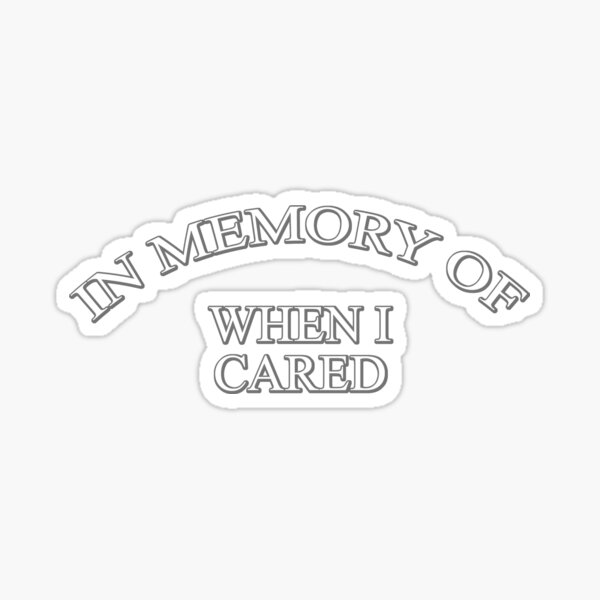 Item preview, In memory of when I cared designed and sold by digerati.