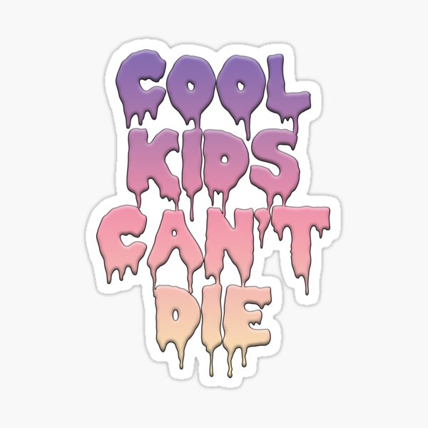 "Cool Kids Can't Die" Sticker for Sale by ihip2 | Redbubble