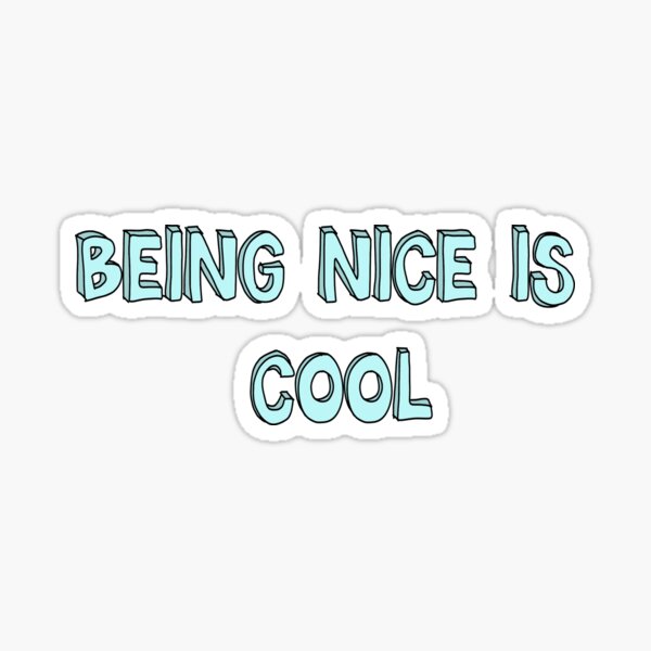 "Being Nice Is Cool" Sticker