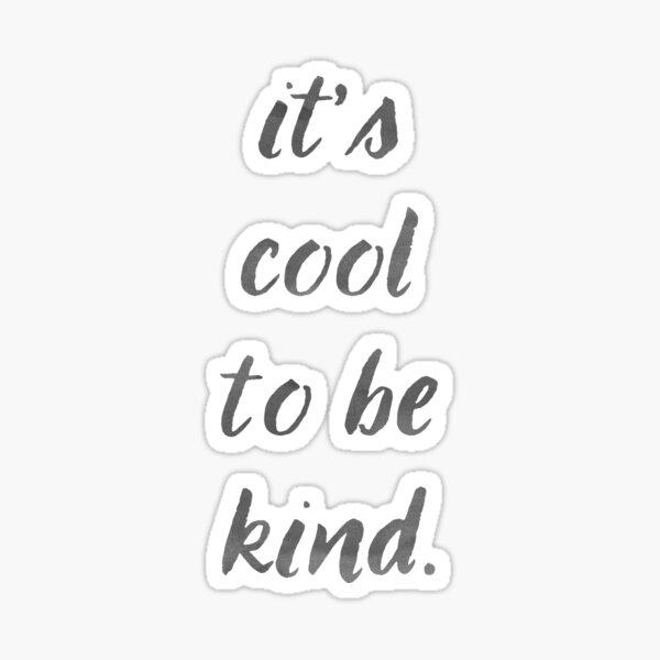 It's Cool To Be Kind Sticker