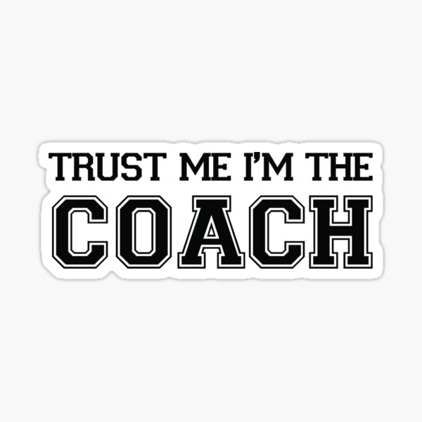 Trust Me I'm The Coach Sticker