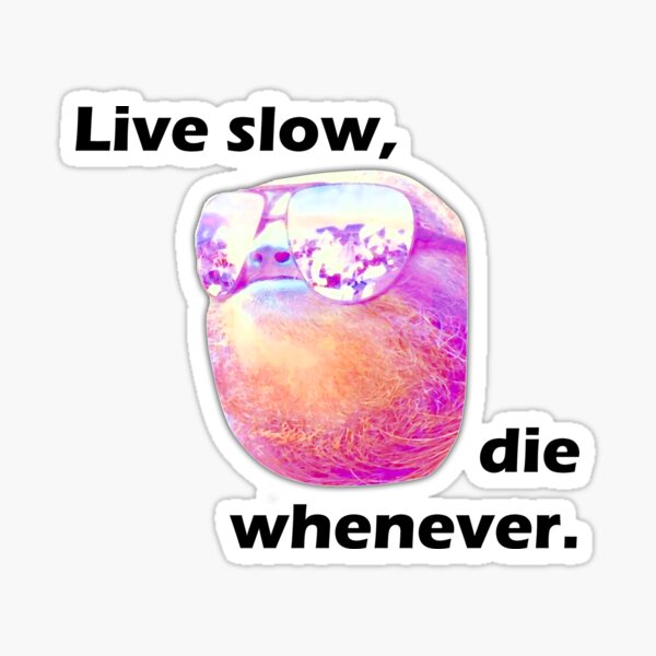 Sloth - Live Slow, Die Whenever Sticker