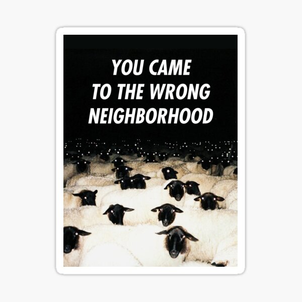 Wrong Neighborhood ! Sticker