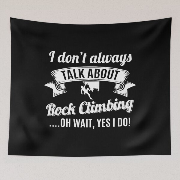 Item preview, Don’t Always Talk About Rock Climbing Oh Wait, Yes I do! designed and sold by Orange Pieces.