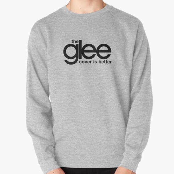 the glee cover is better Pullover Sweatshirt