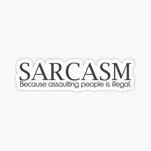 Item preview, SARCASM Because assaulting people is illegal. designed and sold by digerati.