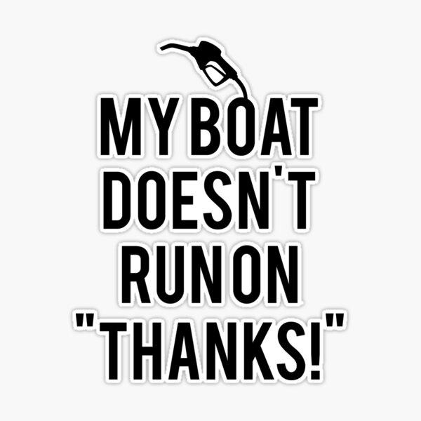 Boat doesn't run on thanks Sticker for Sale by mralan