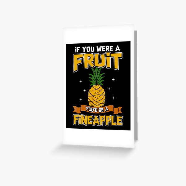 If You Were A Fruit Youd Be A Fineapple Pun Greeting Card For Sale