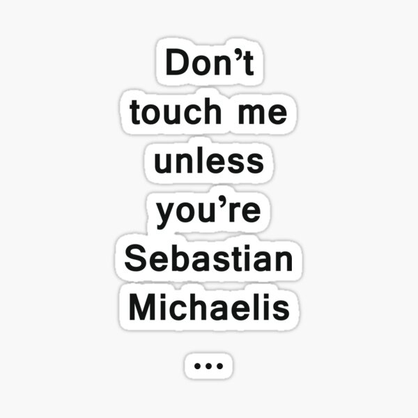 Don't touch me unless you're Sebastian Michaelis Sticker