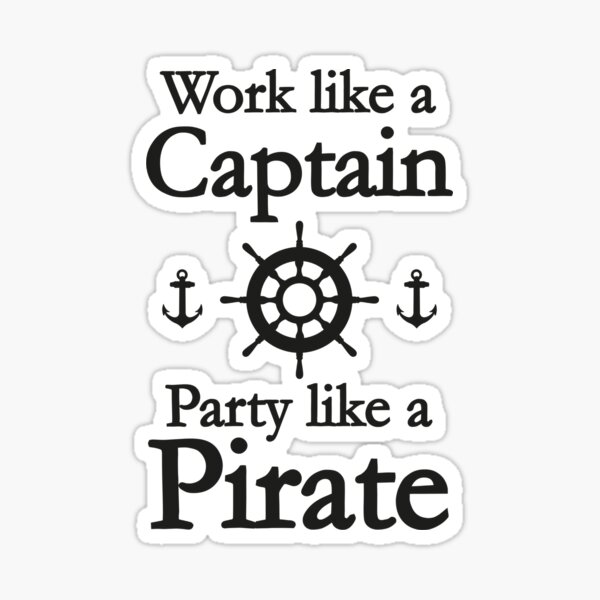 Work Like A Captain Party Like A Pirate Sticker