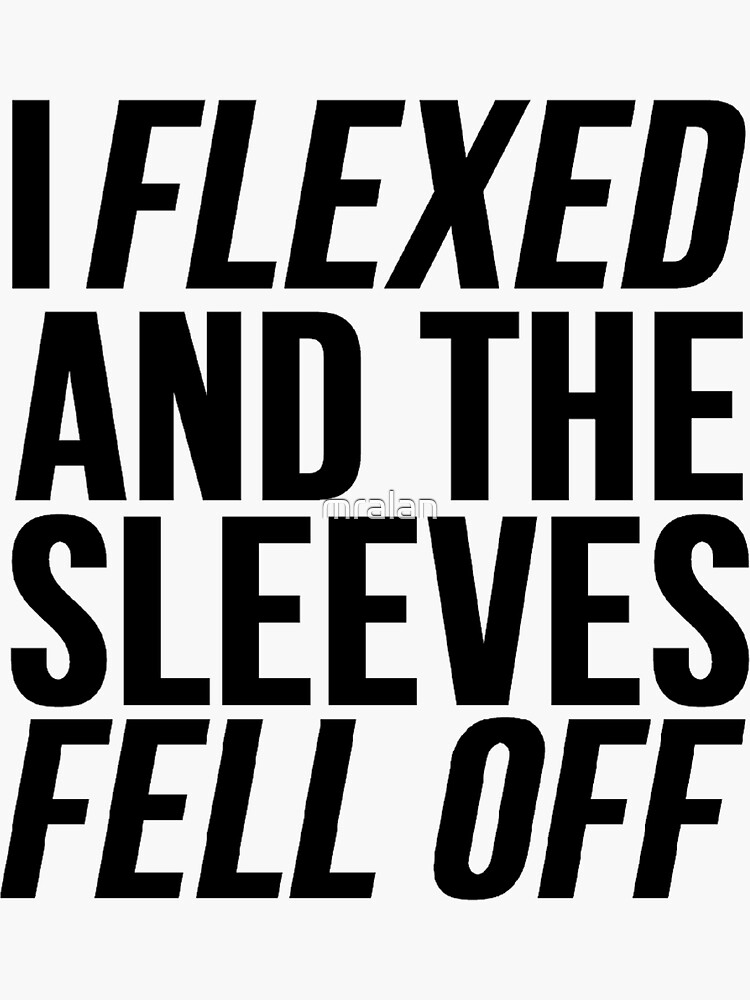 "I Flexed And The Sleeves Fell Off" Sticker by mralan Redbubble
