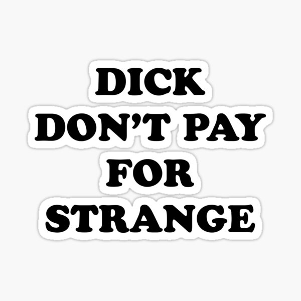 Item preview, Dick Don't Pay For Strange designed and sold by lordbiro.
