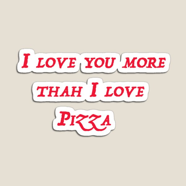 I Love You More Than Pizza Gifts & Merchandise Redbubble