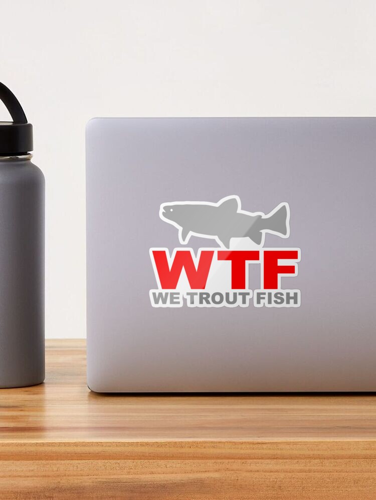 WTF - WE TROUT FISH Sticker for Sale by ssduckman