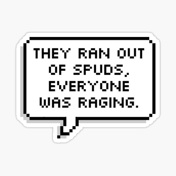 They Ran Out of Spuds Everyone Was Raging Sticker