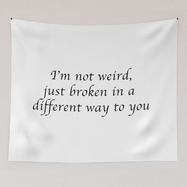 Item preview, I'M NOT WEIRD - JUST BROKEN IN A DIFFERENT WAY TO YOU designed and sold by Hares & Critters.