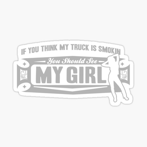My Truck is Smokin, So is my girl! Sticker