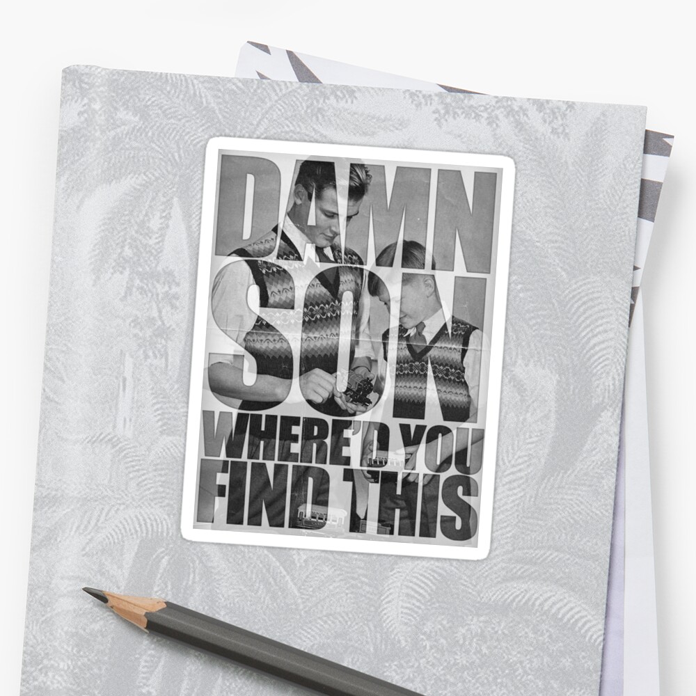 damn-son-where-d-you-find-this-sticker-by-gruntbuddy-redbubble