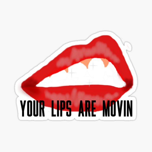 "your lips are movin" Sticker for Sale by Aysha121 Redbubble