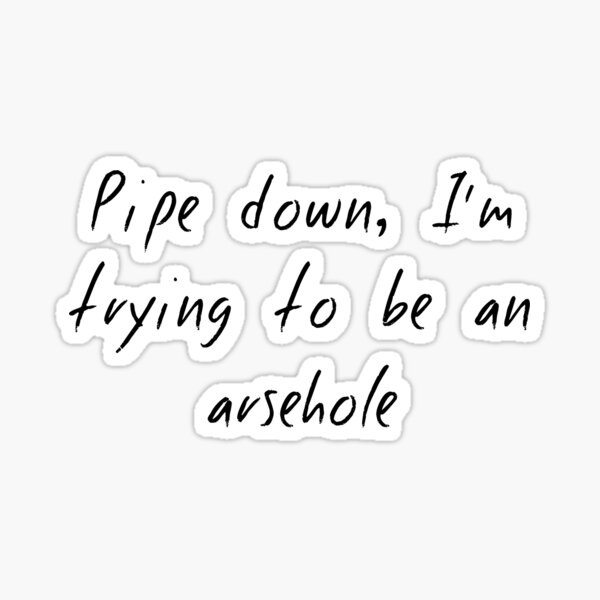 Artikel-Vorschau von Pipe runter, ich versuche ein Arschloch zu sein, designt und verkauft von KirbyKoolAid.