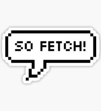 Pegatina Así que Fetch - Bocadillo de diálogo de chicas malas