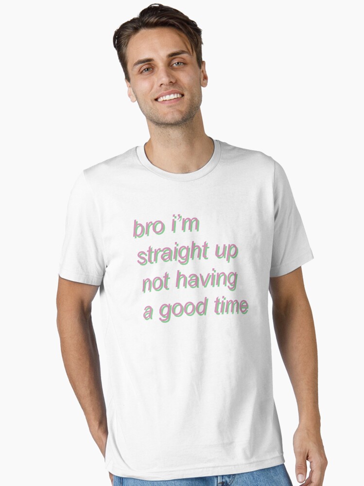 Thumbnail 1 of 7, Essential T-Shirt, bro i'm straight up not having a good time - pastel designed and sold by SpaceDogLaika.