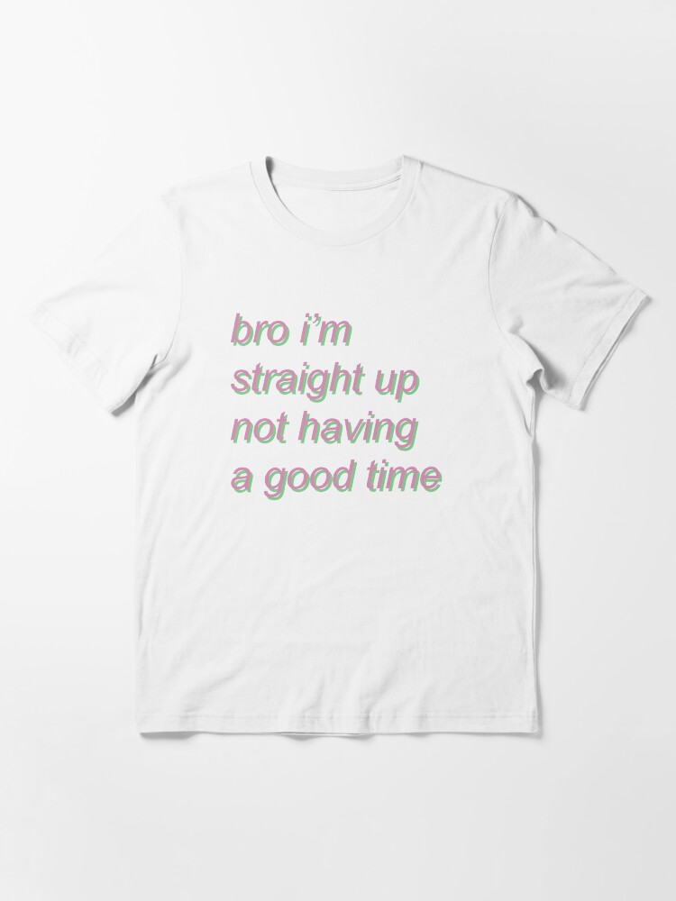 Thumbnail 3 of 7, Essential T-Shirt, bro i'm straight up not having a good time - pastel designed and sold by SpaceDogLaika.